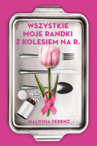 Wszystkie moje randki z kolesiem na R. - Malwina Ferenz 