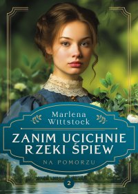Na Pomorzu. Zanim ucichnie rzeki śpiew. Tom 2 - Marlena Wittstock