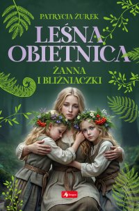 Leśna obietnica. Żanna i bliźniaczki - Patrycja Żurek