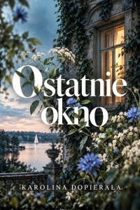 Ostatnie okno - Karolina Dopierała