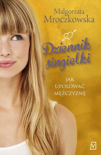 Dziennik singielki - Małgorzata Mroczkowska