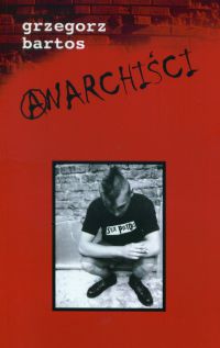 Anarchiści - Grzegorz Bartos
