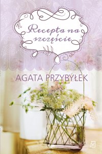Recepta na szczęście - Agata Przybyłek