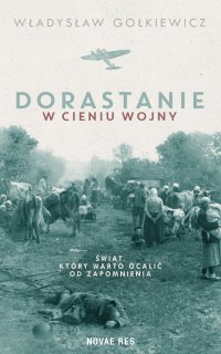 Dorastanie w cieniu wojny - Władysław Gołkiewicz, Władysław Gołkiewicz
