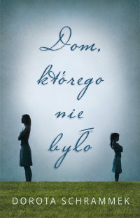 Dom, którego nie było - Dorota Schrammek