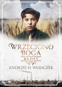 Wrzeciono Boga. Kłosy - Andrzej H. Wojaczek