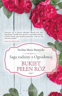 Saga rodziny z Ogrodowej. Tom 3. Bukiet pełen róż - 