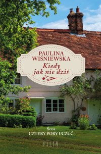 Kiedy jak nie dziś - Paulina Wiśniewska