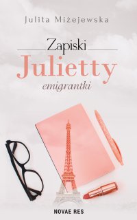 Zapiski Julietty emigrantki - Julita Miżejewska