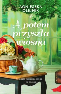 A potem przyszła wiosna - Agnieszka Olejnik
