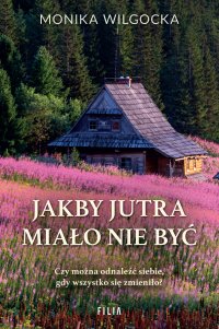 Jakby jutra miało nie być - Monika Wilgocka