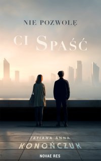 Nie pozwolę ci spaść - Tatiana Konończuk