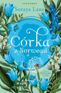 Córka z Norwegii - Soraya Lane, Anna Esden-Tempska