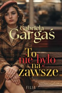 To nie było na zawsze - Gabriela Gargaś