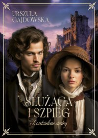 Rozdzielone siostry. Służąca i szpieg. Tom 1 - Urszula Gajdowska
