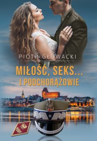 Miłość, seks… i podchorążowie - Piotr  Głowacki , Piotr  Głowacki 
