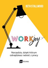 Workjoy. Narzędzia, dzięki którym odnajdziesz radość z pracy - 