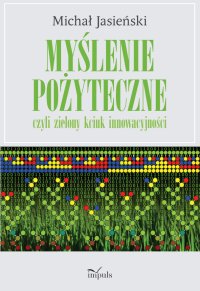 Myślenie pożyteczne, czyli zielony kciuk innowacyjności - Michał Jasieński