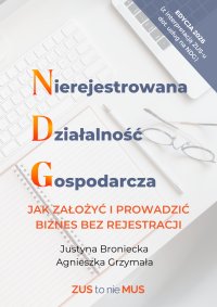 Nierejestrowana działalność gospodarcza. Jak założyć i prowadzić biznes bez rejestracji - Justyna Broniecka, Agnieszka Grzymała