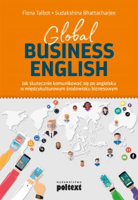Global Business English. Jak skutecznie komunikować się po angielsku w międzykulturowym środowisku biznesowym - Fiona Talbot, Marta Fihel, Fiona Talbot, Marta Fihel