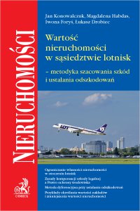 Wartość nieruchomości w sąsiedztwie lotnisk – metodyka szacowania szkód i ustalania odszkodowań - Jan Konowalczuk, Łukasz Drobiec, Magdalena Habdas prof. UŚ, Iwona Foryś prof. USz