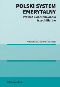 Polski system emerytalny. Prawne uwarunkowania trzech filarów - Antoni Kolek