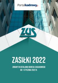 Zasiłki 2022. Zmiany w ustalaniu okresu zasiłkowego od 1 stycznia 2022 r. - Andrzej Radzisław