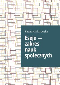 Eseje — zakres nauk społecznych - Katarzyna Lisowska