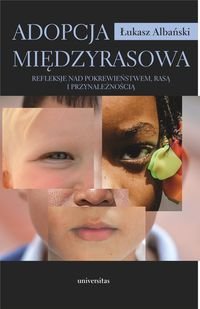 Adopcja międzyrasowa. Refleksje nad pokrewieństwem, rasą i przynależnością - Łukasz Albański