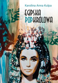 Egipska popkrólowa - Karolina Anna Kulpa