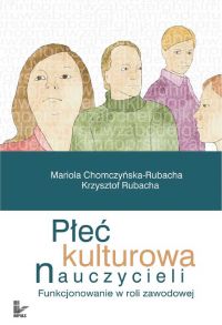 Płeć kulturowa nauczycieli - Mariola Chomczyńska-Rubacha