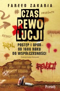 Czas rewolucji. Postęp i opór od 1600 roku do współczesności - Fareed Zakaria, Łukasz Muniowski