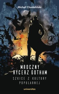 Mroczny Rycerz Gotham. Szkice z kultury popularnej - Michał Chudoliński