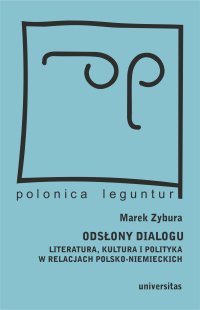 Odsłony dialogu. Literatura, kultura i polityka w relacjach polsko-niemieckich - Marek Zybura
