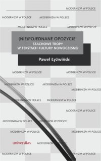 (Nie)pojednane opozycje. Szachowe tropy w tekstach kultury nowoczesnej - Paweł Łyżwiński
