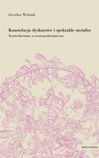 Konstelacja dyskursów i spektakle metafor. Teoria literatury a zwrot performatywny - 