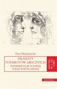 Dramaty podmiotów lirycznych. Interpretacje polskiej poezji współczesnej - Piotr Michałowski