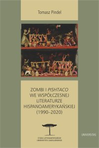 Zombi i pishtaco we współczesnej literaturze hispanoamerykańskiej (1990–2020) - Tomasz Pindel