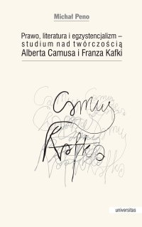 Prawo, literatura i egzystencjalizm — studium nad twórczością Alberta Camusa i Franza Kafki - Michał Peno