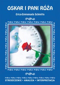Oskar i pani Róża Erica-Emmanuela Schmitta. Streszczenie, analiza, interpretacja - Danuta Anusiak
