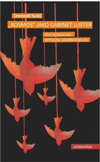 „Kosmos” jako gabinet luster. Psychomachia Witolda Gombrowicza - Dominik Sulej