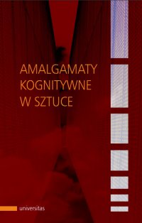Amalgamaty kognitywne w sztuce - Agnieszka Libura