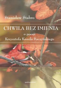 Chwila bez imienia. O poezji Krzysztofa Kamila Baczyńskiego - Stanisław Stabro, Stanisław Stabro