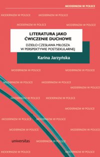 Literatura jako ćwiczenie duchowe. Dzieło Czesława Miłosza w perspektywie postsekularne - Karina Jarzyńska