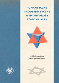 Romantyczne i modernistyczne wymiary prozy Szaloma Asza - Andrzej Fabianowski