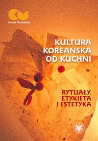 Kultura koreańska od kuchni - Romuald Huszcza, Anna Wojakowska-Kurowska 