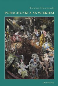 Porachunki z XX wiekiem. Szkice i rozprawy literackie - Tadeusz Drewnowski