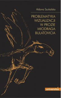 Problematyka wizualizacji w prozie Miodraga Bulatovicia - Aldona Szukalska