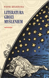 Literatura grozi myśleniem - Piotr Kołodziejski