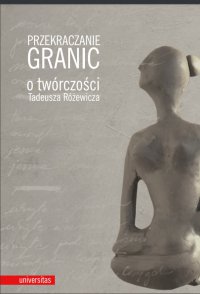 Przekraczanie granic. O twórczości Tadeusza Różewicza - Opracowanie zbiorowe , praca zbiorowa